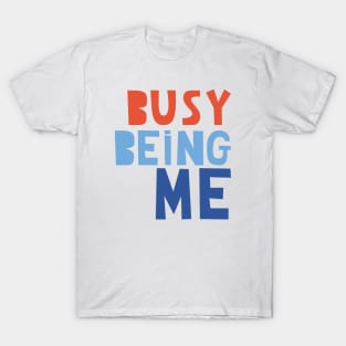 Busy Being Me T-Shirt